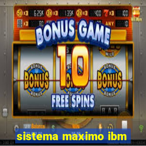 sistema maximo ibm